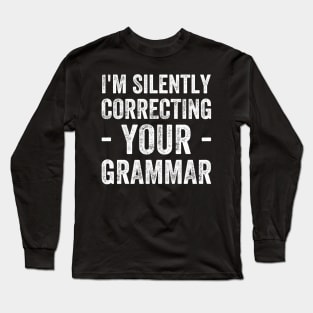 I'm silently correcting your grammar Long Sleeve T-Shirt